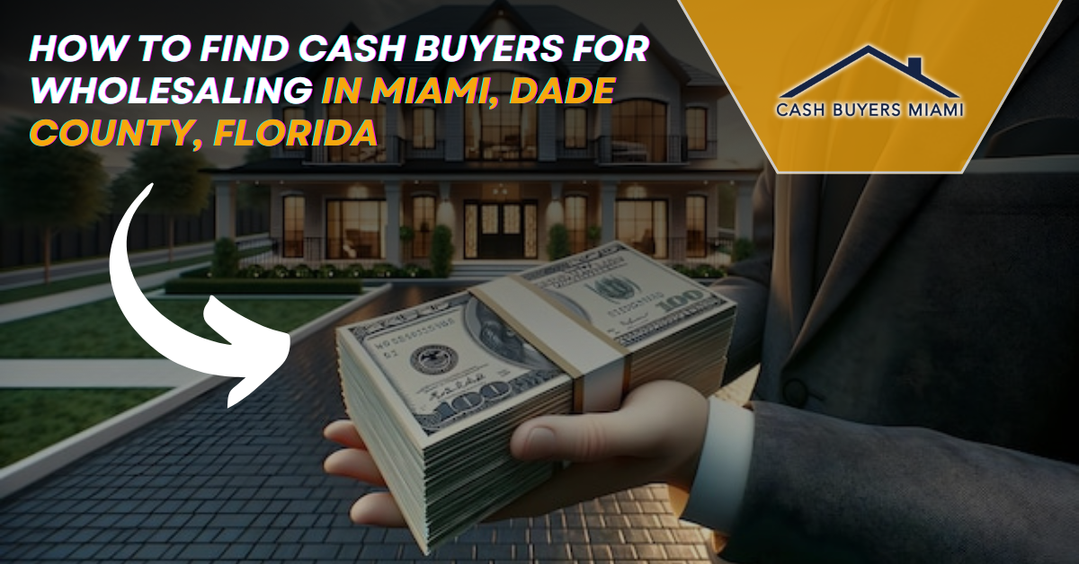 How to Find Cash Buyers for Wholesaling in Miami, Dade County, Florida