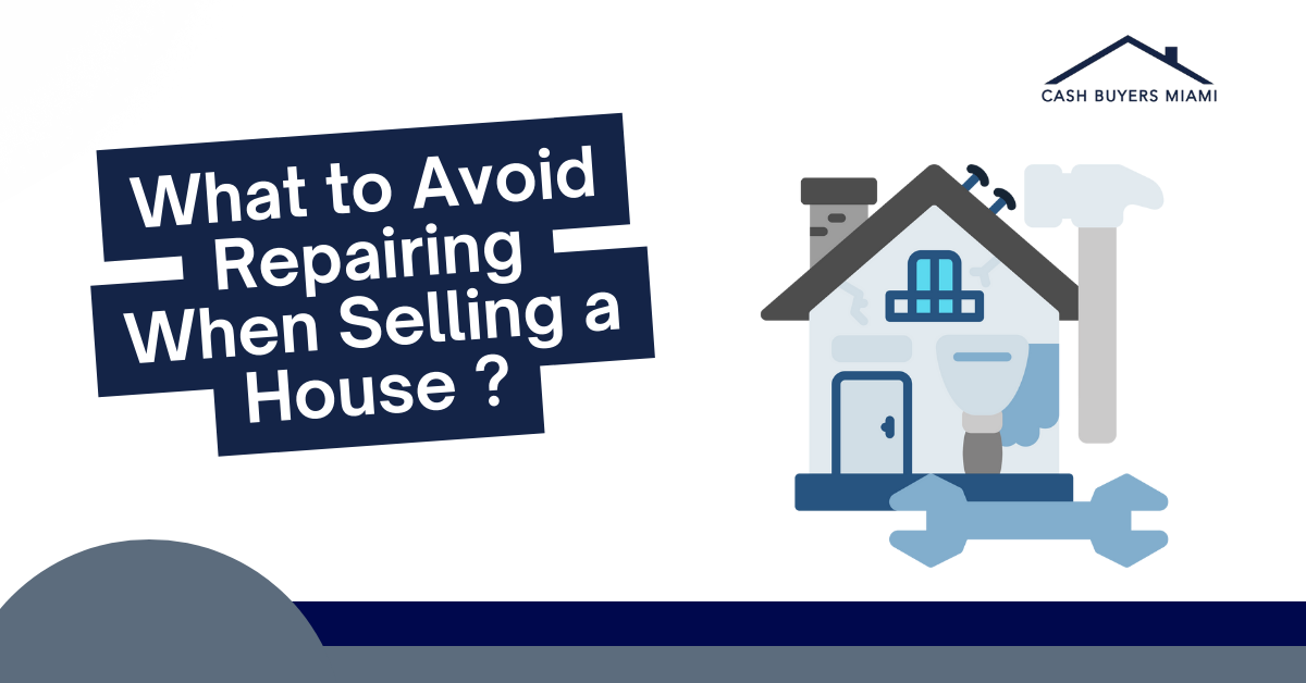 What to Avoid Repairing When Selling a House
